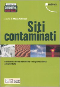 Siti contaminati. Disciplina delle bonifiche e responsabilità ambientale Siti contaminati. Disciplina delle bonifiche e responsabilità ambientale
