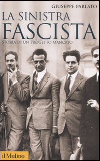 La sinistra fascista. Storia di un progetto mancato La sinistra fascista. Storia di un progetto mancato