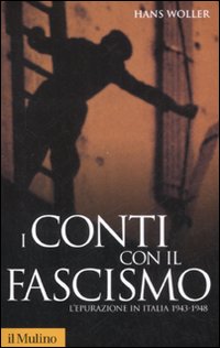 I conti con il fascismo. L'epurazione in Italia 1943-1948 I conti con il fascismo. L'epurazione in Italia 1943-1948