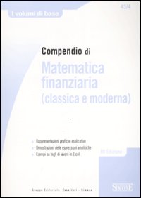 Compendio di matematica finanziaria (classica e moderna) Compendio di matematica finanziaria (classica e moderna)