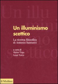Un illuminismo scettico. La ricerca filosofica di Antonio Santucci Un illuminismo scettico. La ricerca filosofica di Antonio Santucci