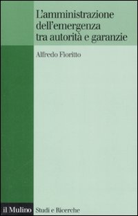 L'amministrazione dell'emergenza tra autorità e garanzie L'amministrazione dell'emergenza tra autorità e garanzie