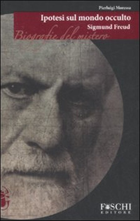 Sigmund Freud. Ipotesi sul mondo occulto Sigmund Freud. Ipotesi sul mondo occulto
