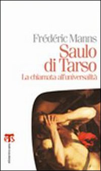 Saulo di Tarso. La chiamata all'universalità Saulo di Tarso. La chiamata all'universalità