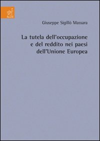 La tutela dell'occupazione e del reddito dei paesi dell'Unione Europea La tutela dell'occupazione e del reddito dei paesi dell'Unione Europea
