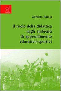 Il ruolo della didattica negli ambienti di apprendimento educativo-sportivi Il ruolo della didattica negli ambienti di apprendimento educativo-sportivi