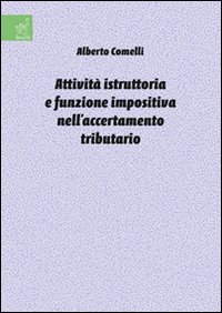 Attività istruttoria e funzione impositiva nell'accertamento tributario Attività istruttoria e funzione impositiva nell'accertamento tributario