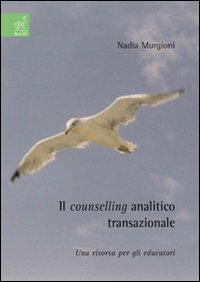 Il counselling analitico transazionale. Una risorsa per gli educatori Il counselling analitico transazionale. Una risorsa per gli educatori