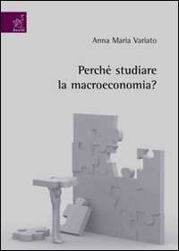 Perchè studiare la macroeconomia? Perchè studiare la macroeconomia?
