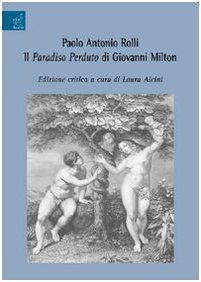 Paolo Antonio Rolli. Il paradiso perduto di Giovanni Milton Paolo Antonio Rolli. Il paradiso perduto di Giovanni Milton