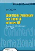 Operazioni triangolari con Paesi UE ed extra-UE. 50 casi pratici relativi ad operazioni tra più soggetti Operazioni triangolari con Paesi UE ed extra-UE. 50 casi pratici relativi ad operazioni tra più soggetti