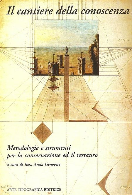 Il cantiere della conoscenza. Metodologie e strumenti per la conservazione ed il restauro Il cantiere della conoscenza. Metodologie e strumenti per la conservazione ed il restauro