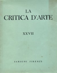 La critica d'arte. Terza serie. Anno VIII. 1. Fascicolo XXVII. 1 Maggio 1949