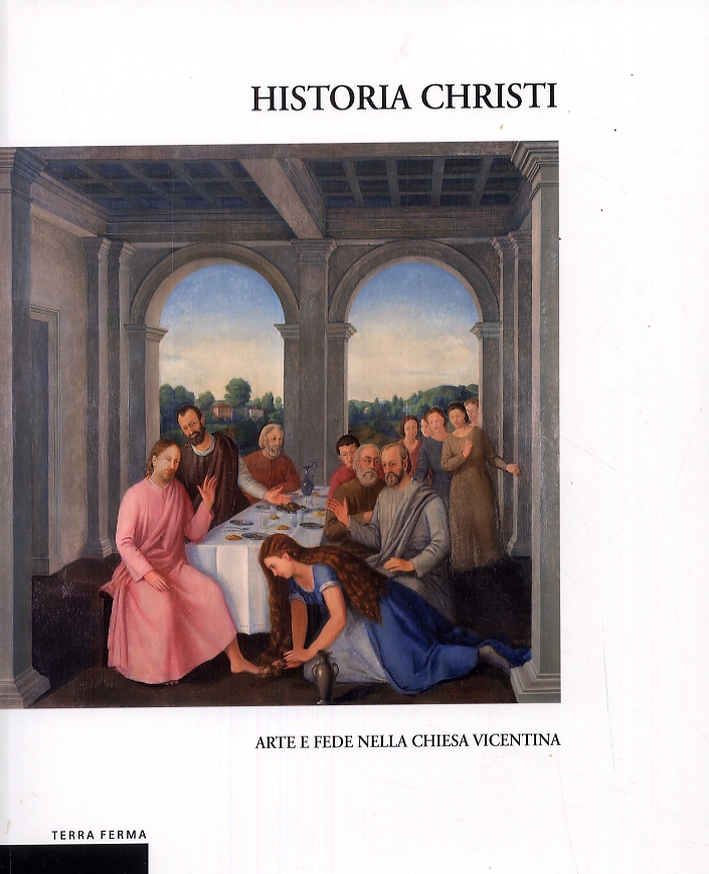 Historia Christi. Arte e fede nella chiesa vicentina Historia Christi. Arte e fede nella chiesa vicentina