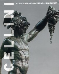 Cellini e la scultura francese del Cinquecento