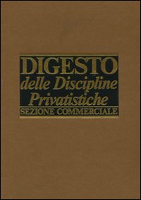Digesto delle discipline privatistiche. Sezione commerciale. Aggiornamento. Vol. 4. Digesto delle discipline privatistiche. Sezione commerciale. Aggiornamento. Vol. 4.