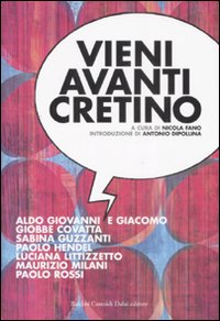 Vieni avanti cretino. Vieni avanti cretino.
