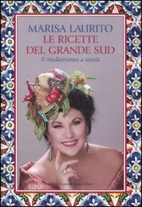 Le Ricette del Grande Sud. Il Mediterraneo a Tavola. Le Ricette del Grande Sud. Il Mediterraneo a Tavola.