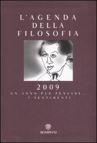 Agenda della filosofia 2009. Un anno per pensare... i sentimenti Agenda della filosofia 2009. Un anno per pensare... i sentimenti
