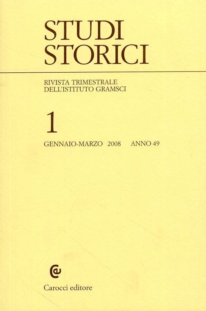 Studi storici. Rivista trimestrale dell'istituto Gramsci. 1. Gennaio-marzo 2008. Anno 49 Studi storici. Rivista trimestrale dell'istituto Gramsci. 1. Gennaio-marzo 2008. Anno 49