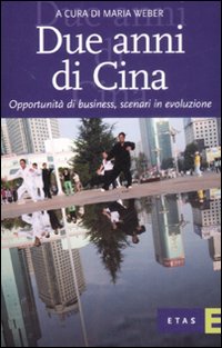 Due anni di Cina. Opportunità di business, scenari in evoluzione Due anni di Cina. Opportunità di business, scenari in evoluzione
