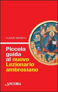 Piccola guida al nuovo lezionario ambrosiano. Piccola guida al nuovo lezionario ambrosiano.
