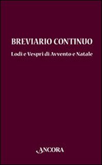 Breviario continuo. Lodi e Vespri di Avvento e Natale Breviario continuo. Lodi e Vespri di Avvento e Natale