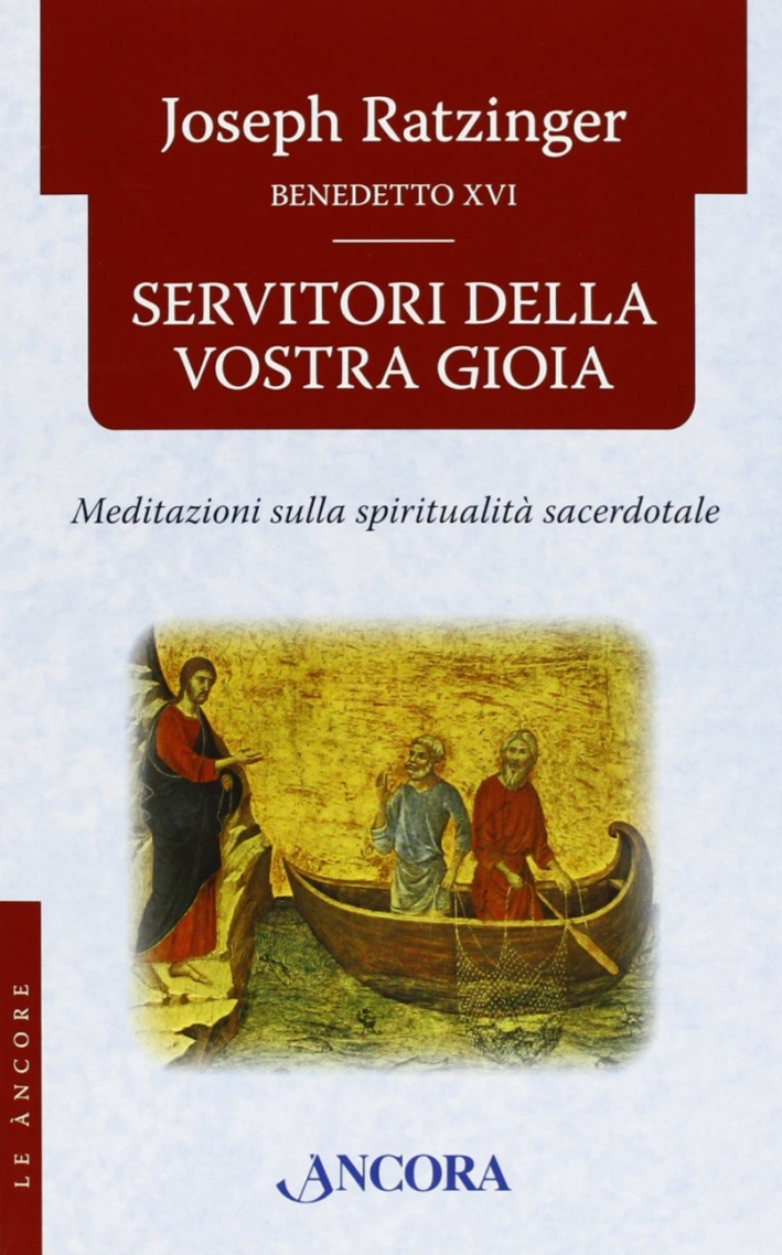 Servitori della vostra gioia. Meditazioni sulla spiritualità sacerdotale Servitori della vostra gioia. Meditazioni sulla spiritualità sacerdotale