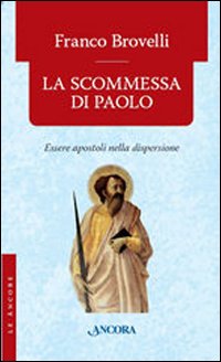 La scommessa di Paolo. Essere apostoli nella dispersione. La scommessa di Paolo. Essere apostoli nella dispersione.