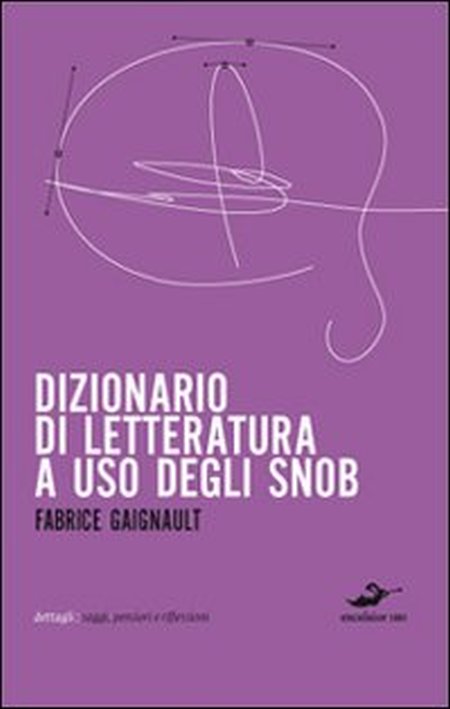 Dizionario di letteratura ad uso degli snob Dizionario di letteratura ad uso degli snob