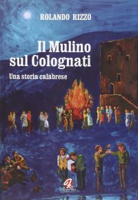 Il mulino sul Colognati. Una storia calabrese