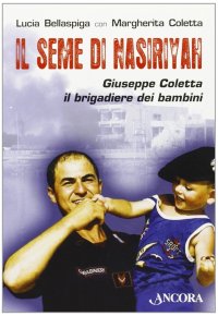 Il seme di Nasiriyah. Giuseppe Coletta, il brigadiere dei bambini