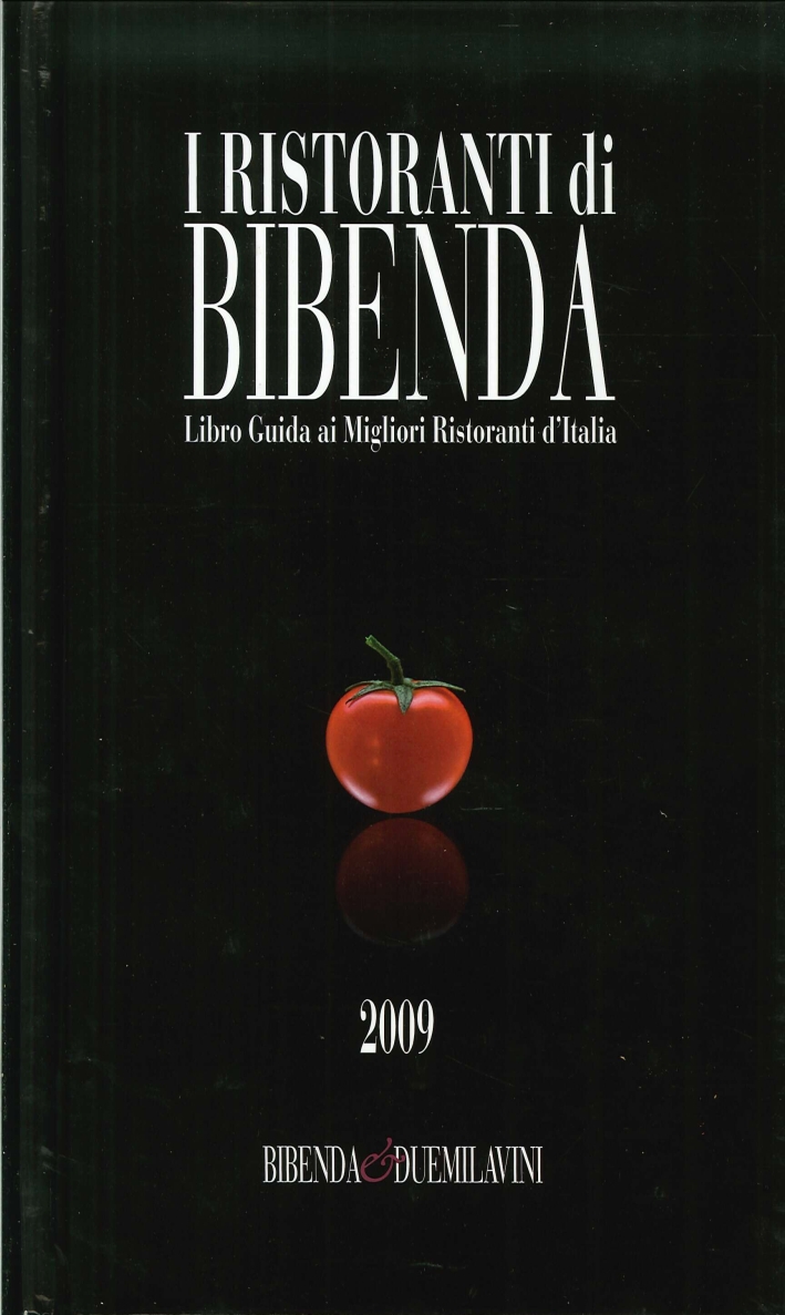 I ristoranti di Bibenda. Libro guida ai migliori ristoranti d'Italia. 2009 I ristoranti di Bibenda. Libro guida ai migliori ristoranti d'Italia. 2009