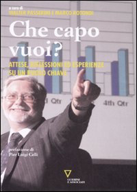 Che capo vuoi? Attese, riflessioni ed esperienze su un ruolo chiave Che capo vuoi? Attese, riflessioni ed esperienze su un ruolo chiave