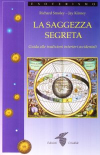 La saggezza segreta. Guida alle tradizioni interiori occidentali