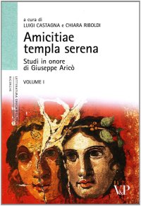 Amicitiae templa serena. Studi in onore di Giuseppe Aricò