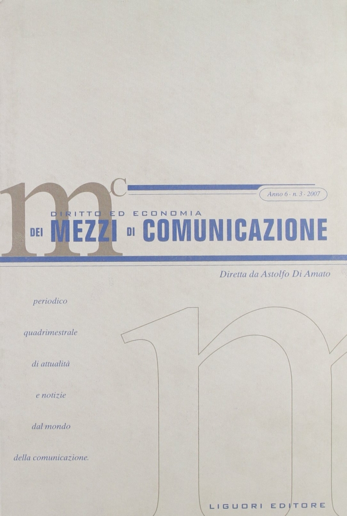 Diritto ed economia dei mezzi di comunicazione (2007). Vol. 3 Diritto ed economia dei mezzi di comunicazione (2007). Vol. 3
