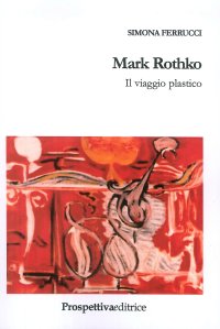 Mark Rothko. Il viaggio plastico