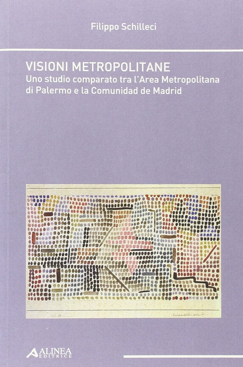 Visioni metropolitane. Uno studio comparato tra l'area metropolitana edi Palermo e la comunidad de Madrid Visioni metropolitane. Uno studio comparato tra l'area metropolitana edi Palermo e la comunidad de Madrid