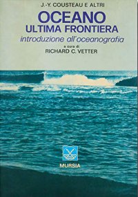 Oceano ultima frontiera. Introduzione all'oceanografia