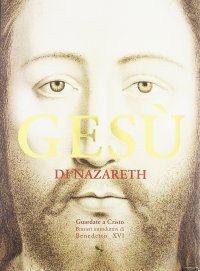 Gesù di Nazareth. Guardate a Cristo: pensieri introduttivi di Benedetto XVI