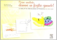 Sono Malato Dammi un Foglio Grande! la Malattia Oncologica Attraverso il Disegno