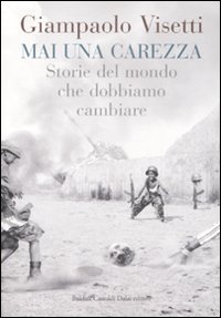 Mai una Carezza. Storie del Mondo che Dobbiamo Cambiare. Mai una Carezza. Storie del Mondo che Dobbiamo Cambiare.