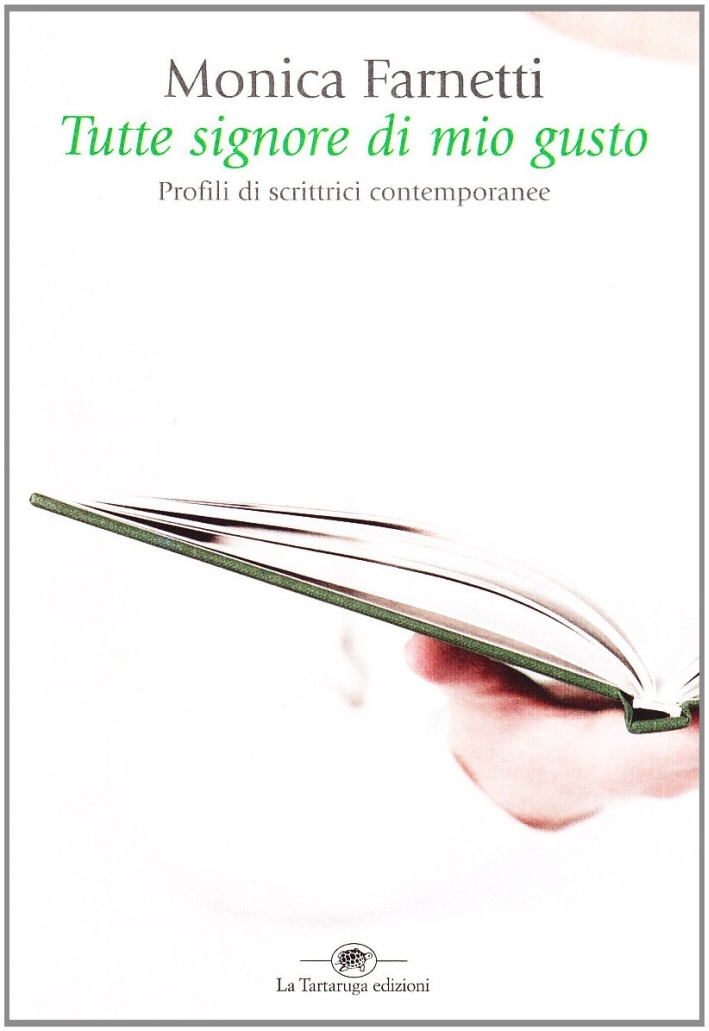 Tutte signore di mio gusto. Profili di scrittrici contemporanee. Tutte signore di mio gusto. Profili di scrittrici contemporanee.