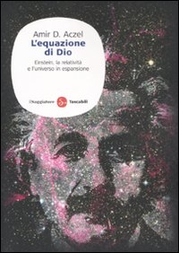 L'equazione di Dio. einstein, la relatività e l'universo in espansione L'equazione di Dio. einstein, la relatività e l'universo in espansione