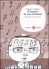 Il Suono in Cui Viviamo. Saggi sulla Popular Music Il Suono in Cui Viviamo. Saggi sulla Popular Music