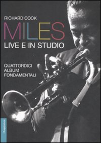 Miles live e in studio. Quattordici album fondamentali. Miles live e in studio. Quattordici album fondamentali.