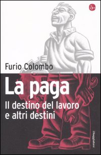 La Paga. Il Destino del Lavoro e Altri Destini. La Paga. Il Destino del Lavoro e Altri Destini.