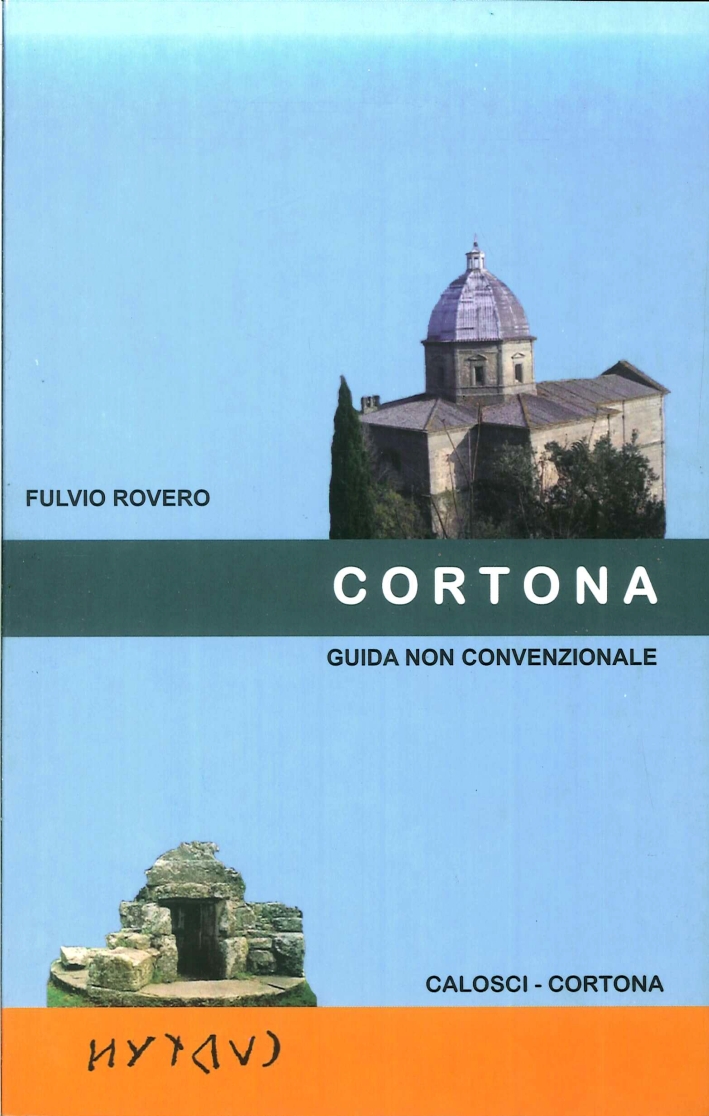 Cortona. Guida non convenzionale Cortona. Guida non convenzionale