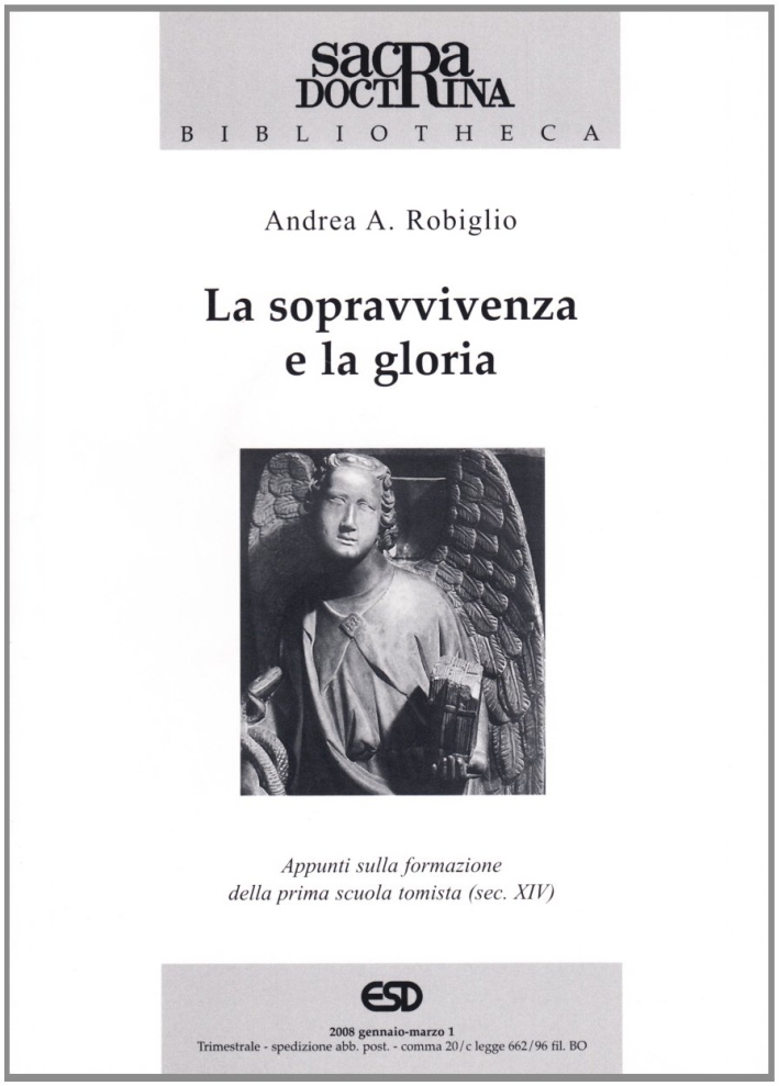 La sopravvivenza e la gloria. Appunti sulla formazione della prima scuola tomista (sec. XIV). La sopravvivenza e la gloria. Appunti sulla formazione della prima scuola tomista (sec. XIV).